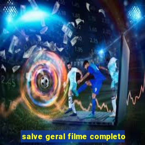 salve geral filme completo